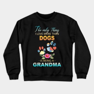 The Ony Thing I Love More Than  Dog leg Is Being A Grandma Crewneck Sweatshirt